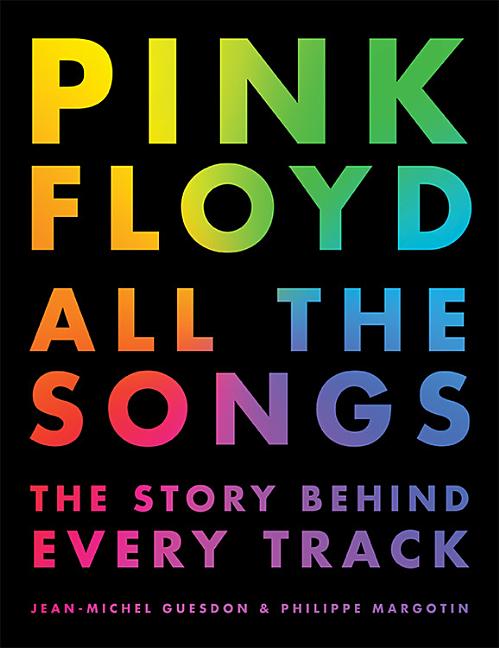 Pink Floyd All the Songs: The Story Behind Every Track Black Dog & Leventhal Publishers