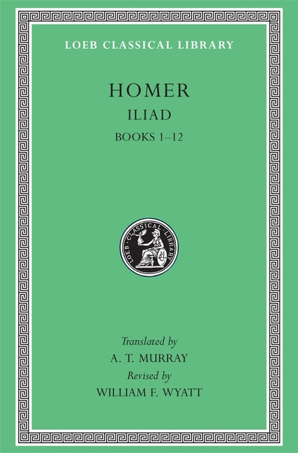 Iliad, Volume I: Books 1-12 Harvard University Press