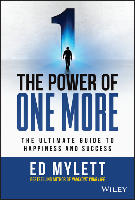 The Power of One More: The Ultimate Guide to Happiness and Success Wiley