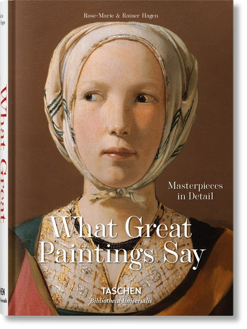 What Great Paintings Say. Masterpieces in Detail Taschen