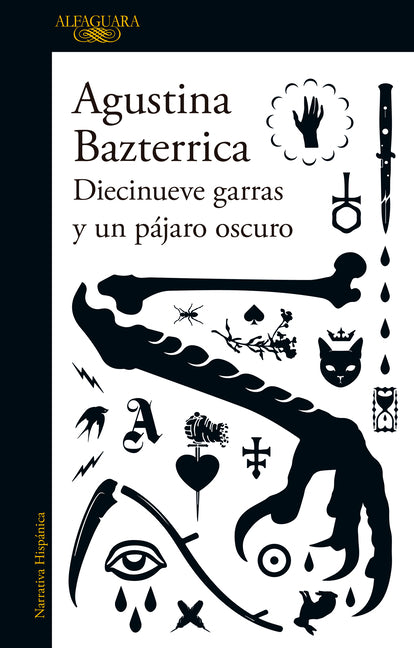 Diecinueve Garras Y Un Pájaro Oscuro / Nineteen Claws and a Black Bird: Stories Alfaguara