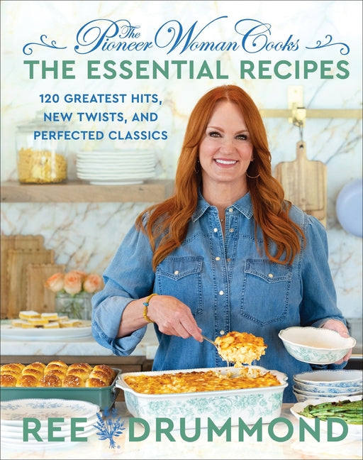 The Pioneer Woman Cooks--The Essential Recipes: 120 Greatest Hits, New Twists, and Perfected Classics William Morrow & Company