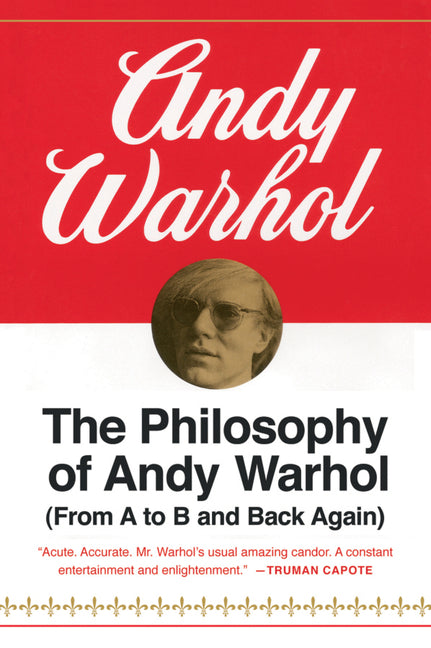 The Philosophy of Andy Warhol: From A to B and Back Again Mariner Books Classics