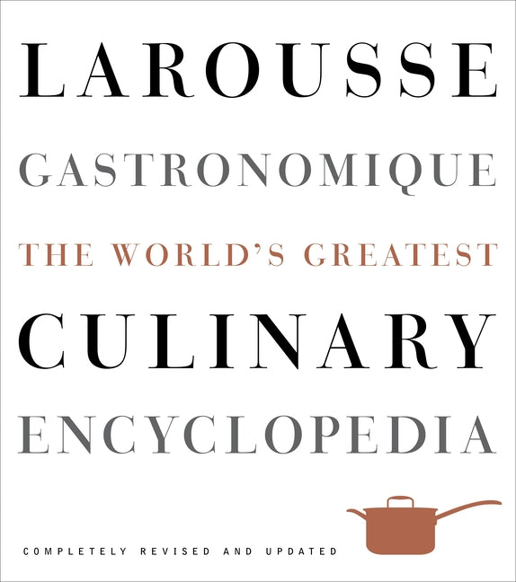 Larousse Gastronomique: The World's Greatest Culinary Encyclopedia Clarkson Potter Publishers