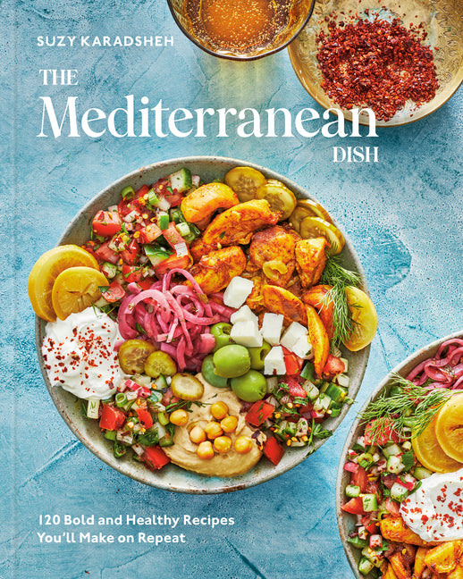 The Mediterranean Dish: 120 Bold and Healthy Recipes You'll Make on Repeat: A Mediterranean Cookbook Clarkson Potter Publishers