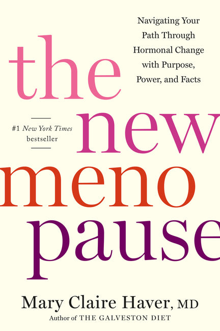 The New Menopause: Navigating Your Path Through Hormonal Change with Purpose, Power, and Facts Rodale Books