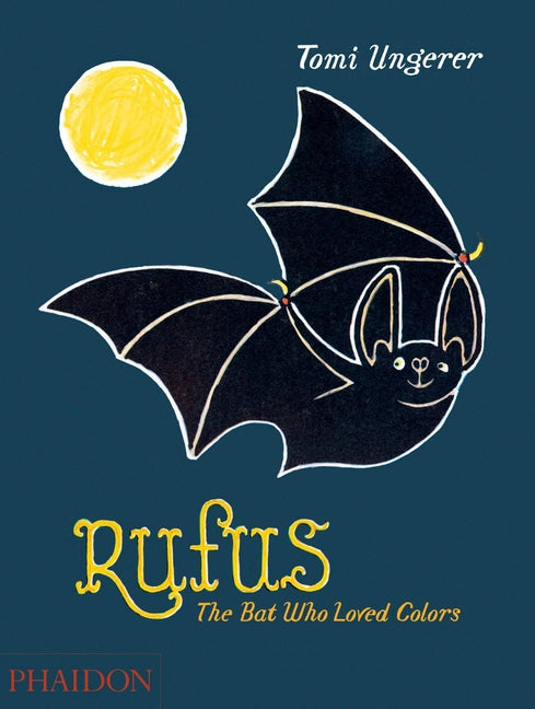 Rufus: The Bat Who Loved Colors Phaidon Press