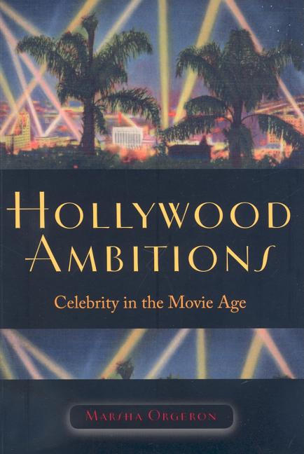 Hollywood Ambitions: Celebrity in the Movie Age Wesleyan University Press