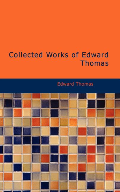 Collected Works of Edward Thomas BiblioLife