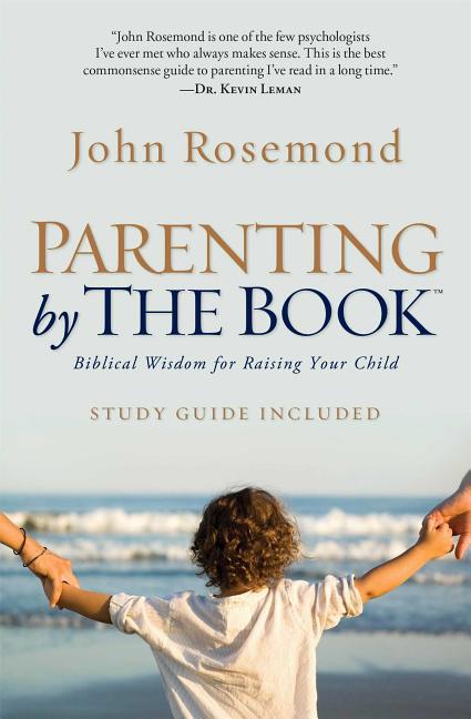 Parenting by the Book: Biblical Wisdom for Raising Your Child Howard Books