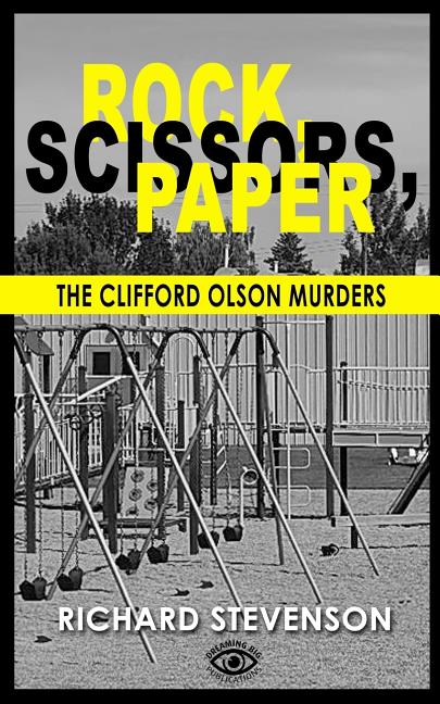 Rock, Scissors, Paper: The Clifford Olson Murders Createspace Independent Publishing Platform