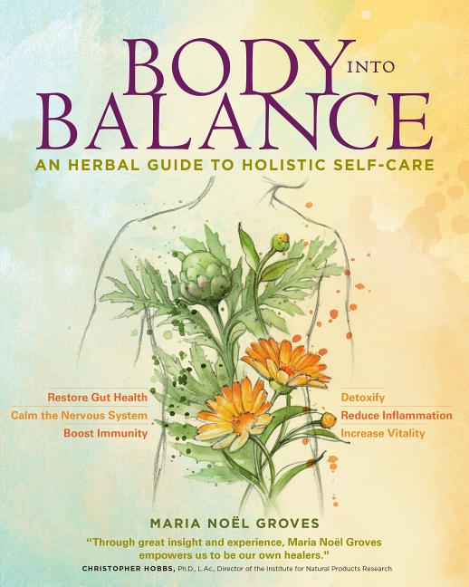 Body Into Balance: An Herbal Guide to Holistic Self-Care Storey Publishing