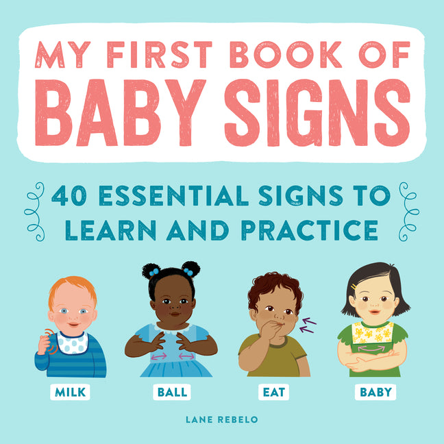 My First Book of Baby Signs: 40 Essential Signs to Learn and Practice Callisto Kids