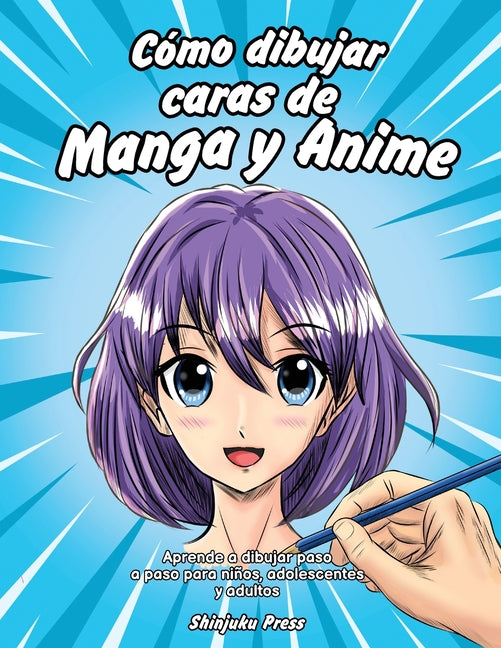 Cómo dibujar caras de Manga y Anime: Aprende a dibujar paso a paso para niños, adolescentes y adultos Como Dibujar Manga