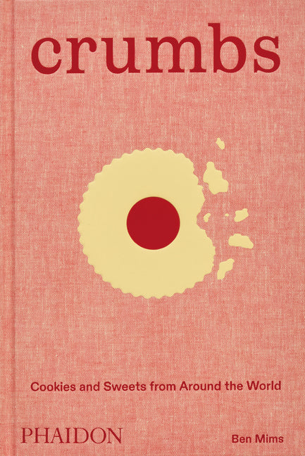 Crumbs: Cookies and Sweets from Around the World Phaidon Press
