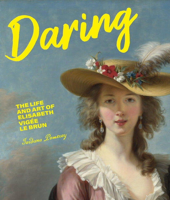 Daring: The Life and Art of Elisabeth Vigée Le Brun J. Paul Getty Trust
