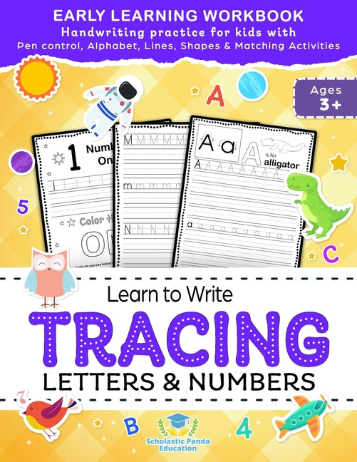 Learn to Write Tracing Letters & Numbers, Early Learning Workbook, Ages 3 4 5: Handwriting Practice Workbook for Kids with Pen Control, Alphabet, Line Scholastic Panda Education
