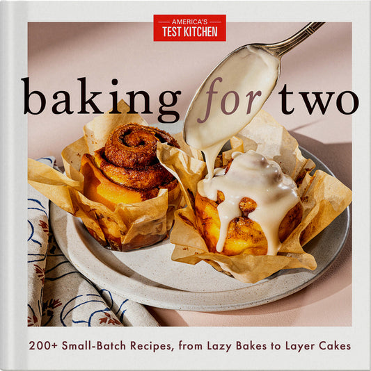 Baking for Two: 200+ Small-Batch Recipes, from Lazy Bakes to Layer Cakes America's Test Kitchen