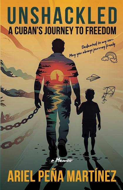 Unshackled: A Cuban's Journey to Freedom - A Memoir Independently Published
